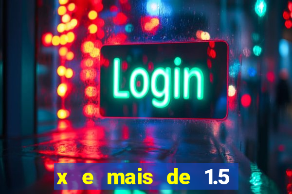 x e mais de 1.5 betano o que significa